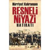 Hürriyet Kahramanı Resneli Niyazi Hatıratı - Resneli Niyazi