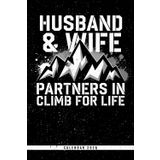 Husband & Wife Partners In Climb For Life: 2026 Climbing Calendar: Weekly & Monthly Views, Inspirational Quotes - Ideal Gift for Climbers, Adventurers, and Outdoor Enthusiasts