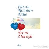 Huzur Bulalım Diye - Sema Maraşlı