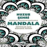 Huzur Şehri - Mandala: Desenler - Tezhipler - Şekillerle Mandala;Büyükler İçin Boyama Kitabı