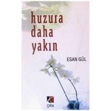 HUZURA DAHA YAKIN - ESAN GÜL