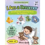 I Am a Dreamer: Mindfulness Coloring Book for Toddlers (Ages 3–5): A calming bedtime activity to spark imagination, gentle dreams, and peaceful sleep for preschool kids (I Am Little & Wise)