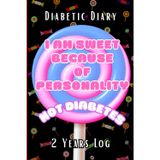 I am sweet because of personality Not diabetes 2 Years Log Diabetic Diary:Blood Glucose Level Before and After Meals,Diabetic Log Books for Type 1 ... Adults,110 Pages,Soft Matte Cover,Size 6 X9