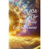 I AM: The Harmonic Embodiment