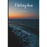 I belong Here: Where the waves keep my secrets - Notebook
