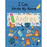 I Can Write My Name: Andres: Personalized Name Tracing Book
