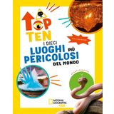 I dieci luoghi più pericolosi del mondo. Top ten. Ediz. ad alta leggibilità (National Geographic Kids)