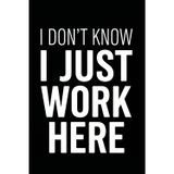 I Don’t Know I Just Work Here: Funny Notebook for Work — A Sarcastic Office Journal - Gift for Coworkers, Colleagues & Bosses | Humorous Diary for Meetings & Appreciation