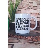 I Dont Need A Good Lawyer I Raised One Yazılı Komik Avukat Hediye Baskılı Kupa Bardak - Beyaz