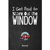 I Get Paid to Stare Out the Window: A Road-Ready 120-Page Unlined Journal for Professional Truck Drivers, Owner Operators and Long Haul Truckers