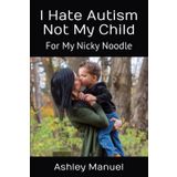I Hate Autism Not My Child: For My Nicky Noodle