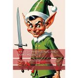 I Killed Santa Claus. and I Don't Regret It: The Shocking Confession of a Rebellious Elf