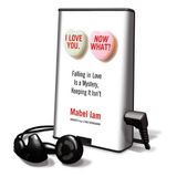 I Love You. Now What?: Falling in Love Is a Mystery, Keeping It Isn't [With Earbuds] (Playaway Adult Nonfiction)