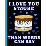 'I Love You S'More Than Words Can Say' Adorable S'More, Cute Valentine, 150 Lined Page, 8x11, Notebook Perfect For School, Learning And Note-Taking: ... By: Artist Mary Elisabeth Linder @ MaryEMade