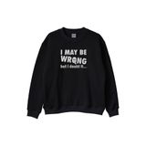 I May Be Wrong but I Doubt It Baskılı Siyah Bisiklet Yaka Sweatshirt