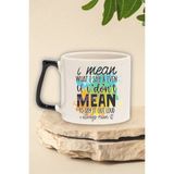 "ı Mean What I Say, Always Mean It" Komik Arkadaşa Doğum Günü Hediye Siyah Kulplu Kupa Bardak