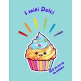 I miei Dolci: Bellissimo ricettario dotato di un comodo indice ed interamente personalizzabile, per scrivere e conservare le ricette dei tuoi dolci ... cm, formato A4) (Quaderni di cucina, Band 2)