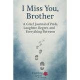 I Miss You, Brother: A Grief Journal of Pride, Laughter, Regret, and Everything Between