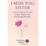 I Miss You, Sister: A Grief Journal of Love, Anger, Regret, and Everything Between