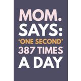 I Say "One Second" 387 Times A Day: Motivational And Inspirational Journal, Diary, Lined Composition Gift for Mom