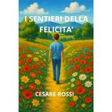 I SENTIERI DELLA FELICITA': ARTE DI VIVERE CON CUORE, MENTE E SPIRITO IN EQUILIBRIO
