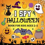 I Spy Halloween Book For Kids Ages 2-5: A Fun Activity and Guessing Game for Toddlers, Preschool & Kindergarten | Coloring Pages and Learning Adventures for Boys & Girls