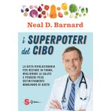 I superpoteri del cibo. La dieta rivoluzionaria per restare in forma, migliorare la salute e perdere peso definitivamente mangiando di gusto (Saggi)