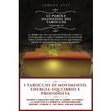 I Tarocchi di Movimento, Energia-Equlibrio e Profondità: Scopri e analizza con noi il Carro, la Forza - la Giustizia e l’Eremita. Approfondiamo ... (Le Parole Silenziose dei Tarocchi, Band 4)