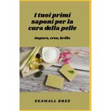 I tuoi primi saponi per la cura della pelle: Impara, crea, brilla