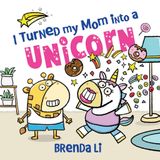 I Turned My Mom into a Unicorn: A Funny Thankful Story
