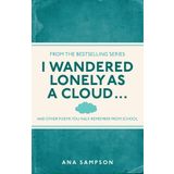 I Wandered Lonely as a Cloud...: and other poems you half-remember from school by Ana Sampson (4-Apr-2013) Paperback