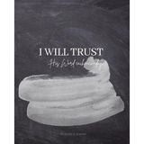 I Will Trust His Word Each New Day: Daily Scripture and Reflection Journal and Workbook - Helping you build your trust in God one verse at a time