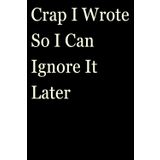 I Wrote So I Can Ignore It Later: Funny Gift Notebook Journal, Gift For Co-workers, Friends and Family, A Funny Notebook Gift for Seniors |Gag ... & Notebook| The best gift idea| senior gifts