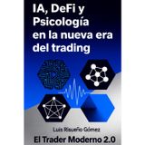 IA, DeFi y Psicología en la nueva era del trading: El Trader Moderno 2.0