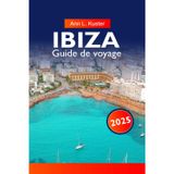 IBIZA Guide de voyage 2025: Découvrez une vie nocturne animée, des plages immaculées, des criques cachées, la culture locale et des expériences inoubliables sur l'île légendaire