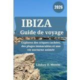 IBIZA Guide de voyage 2026: Explorez des criques cachées, des plages immaculées et une vie nocturne animée