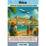 Ibiza Guide de Voyage et de Tourisme 2026: Découvrez des trésors cachés, des plages époustouflantes, une vie nocturne légendaire et des expériences ... de confiance pour des aventures authentiques)