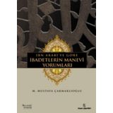 İBN ARABÎYE GÖRE İBADETLERİN MANEVÎ YORUMLARI - M. MUSTAFA ÇAKMAKLIOĞLU
