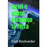 Ibridi e alieni invadono la Terra (Misteri profondi di alieni e mondi paralleli, cabale e profezie., Band 10)