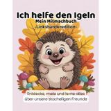 Ich helfe den Igeln - Linkshänder Edition: Ein Natur-Mitmachbuch zum Lernen, Malen und Entdecken - speziell für linkshändige Kinder