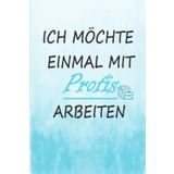 Ich möchte einmal mit Profis arbeiten: lustiges Notizheft | 120 Seiten liniertes Notizbuch für Kollegen | Geschenkidee für Kollegen, Freunde | Abschiedsgeschenk Kollegen