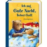 Ich sag Gute Nacht, lieber Gott: Abendgebete