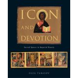 Icon and Devotion: Sacred Spaces in Imperial Russia by Oleg Tarasov (15-Dec-2014) Paperback
