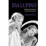 Ida Lupino: Multifaceted Performer and Cinematic Pioneer