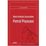 İdare Hukuku Açısından Petrol Piyasası (Kapak değişebilir)