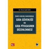 İdare Hukuku Bakımından Gıda Güvenliği ve Gıda Piyasasının Düzenlenmesi - Ömür Kadri Sarı