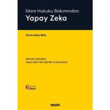 İdare Hukuku Bakımından Yapay Zeka İdarenin Faaliyetleri, Yapay Zekalı İdari İşlemler ve Sorumluluk Prof. Dr. Ahmet Yayl
