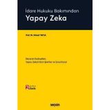 İdare Hukuku Bakımından Yapay Zeka İdarenin Faaliyetleri, Yapay Zekalı İdari İşlemler Ve Sorumluluk Prof. Dr. Ahmet Yayla 2. Baskı, Mayıs 2026