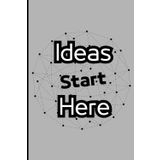 Ideas Start Here: Notebook 6 x 9 Blank Lined Journal with Funny Saying Black - Vintage Men Women Retirement Gag Senior Gift - ... Present for Retired Elderly Grandparents
