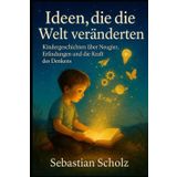 Ideen, die die Welt veränderten: Kindergeschichten über Neugier, Erfindungen und die Kraft des Denkens